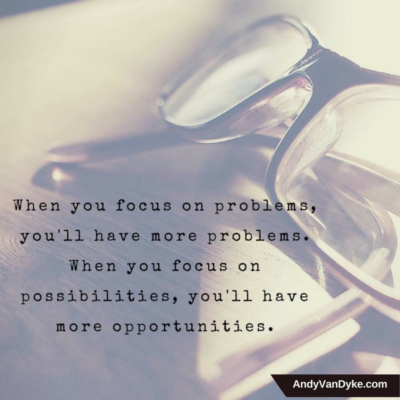 AndyVanDyke's tweet photo. When you focus on problems, you’ll have more problems. When you focus on possibilities, you’ll have more opportunities.  #Focus #Positivity https://t.co/tDXyiBrJ9N