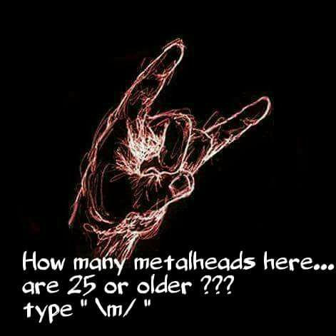 25 years or older ? \m/ #metal #rock