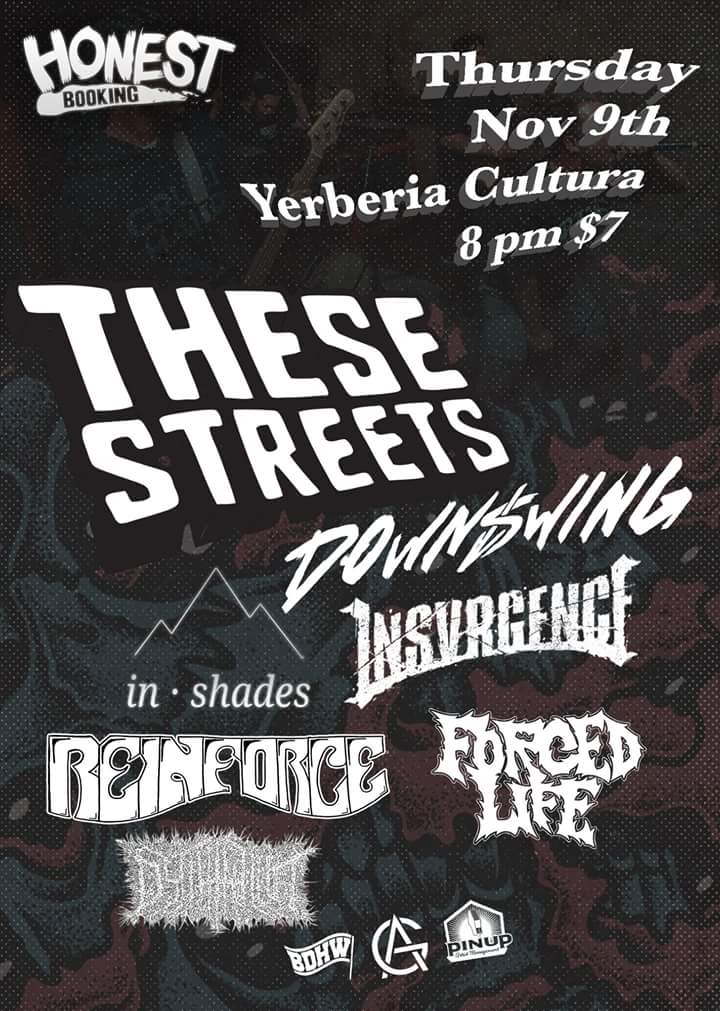 Come on out tonight to the <a href="/YerberiaCultura/">Yerberia Cultura</a> to help us support touring acts <a href="/thesestreetss/">These Streets</a>, @DownswingHC, &amp; <a href="/INSVRGENCE/">INSVRGENCE</a>! 

facebook.com/events/1452742…