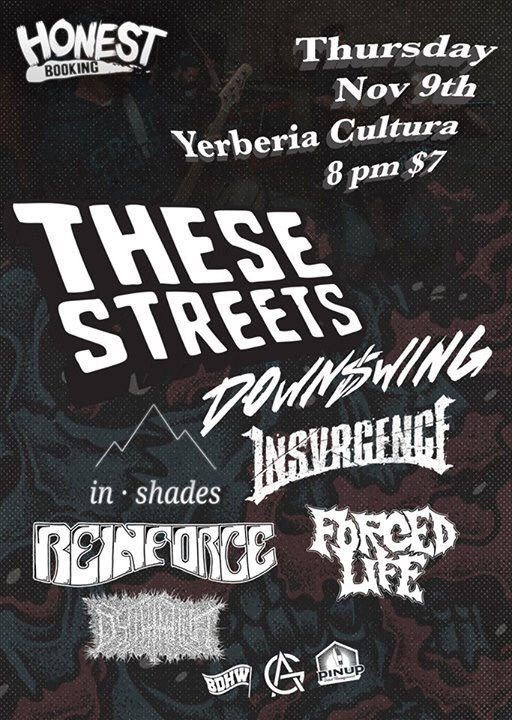 TONIGHT!! It’s finally here!! <a href="/thesestreetss/">These Streets</a> / @DownswingHC /<a href="/INSVRGENCE/">INSVRGENCE</a> 

Live at <a href="/YerberiaCultura/">Yerberia Cultura</a> !!

Local support from <a href="/InShadesTx/">In Shades</a> / <a href="/ForcedLifeTX/">Forced Life</a> / <a href="/ReinforceHC/">Reinforce</a> / Dythalla!! 

DOORS @ 8!!!