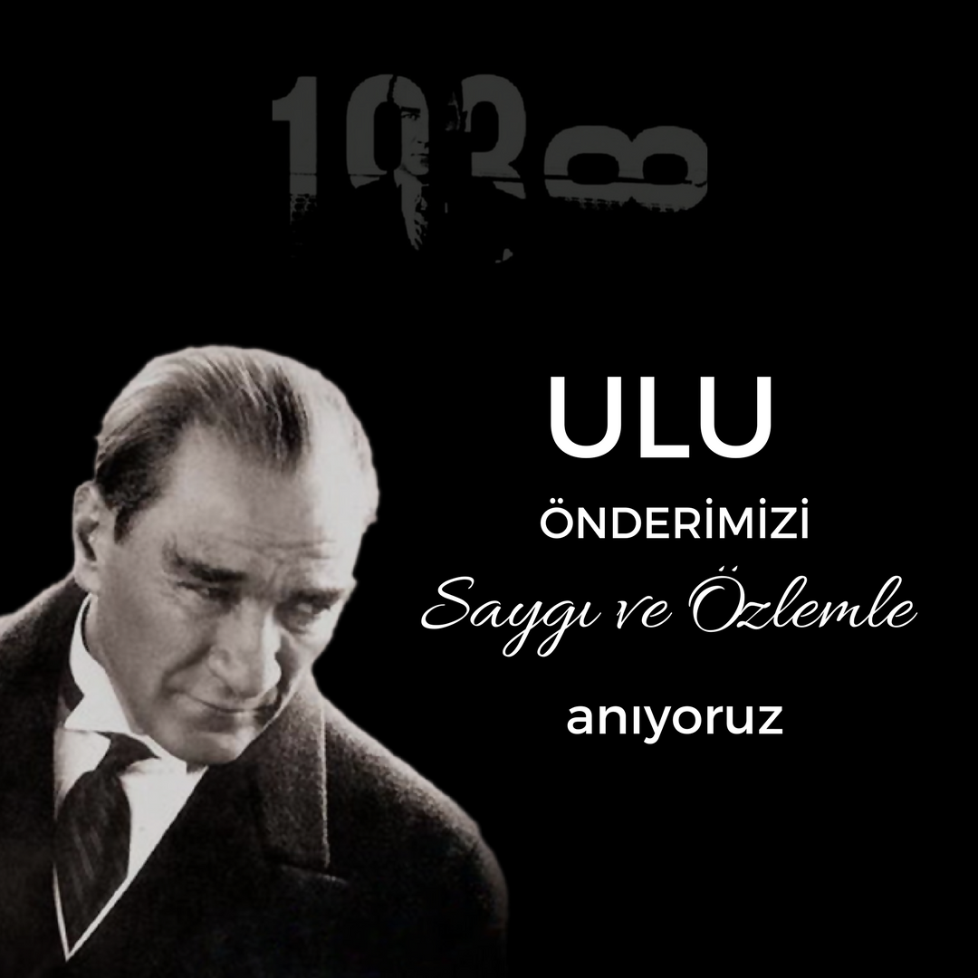 Ulu Önderimizi Saygı ve Özlemle anıyoruz..
