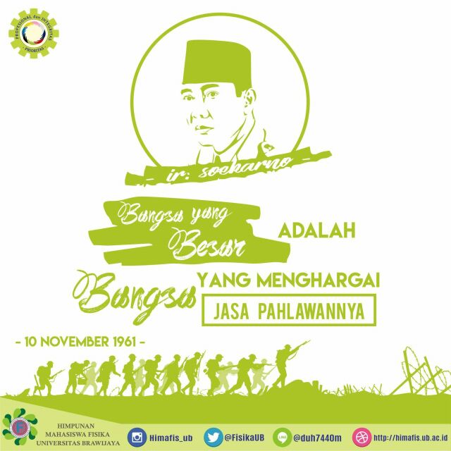 "Bangsa yang besar adalah bangsa yang menghargai jasa para pahlawannya" - Soekarno -

Jika dahulu pahlawan berjuang dengan golok dan bambu runcing, pahlawan masa kini berjuang menyumbangkan gagasan dan kontribusi.