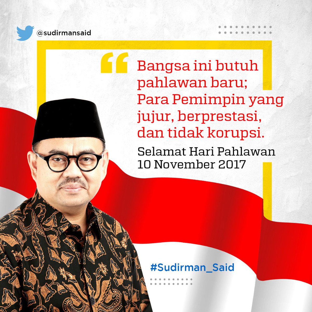 sahabatsudirman's tweet photo. Kita membutuhkan pahlawan baru; Para pemimpin jujur, berprestasi, dan tidak korupsi.

Selamat Hari Pahlawan
10 November 2017

- @sudirmansaid https://t.co/vjQMaBW2sM