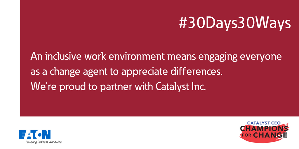 Everyone at Eaton is a change agent for an inclusive environment. We're proud to partner with <a href="/CatalystInc/">CatalystInc</a> #30Days30Ways