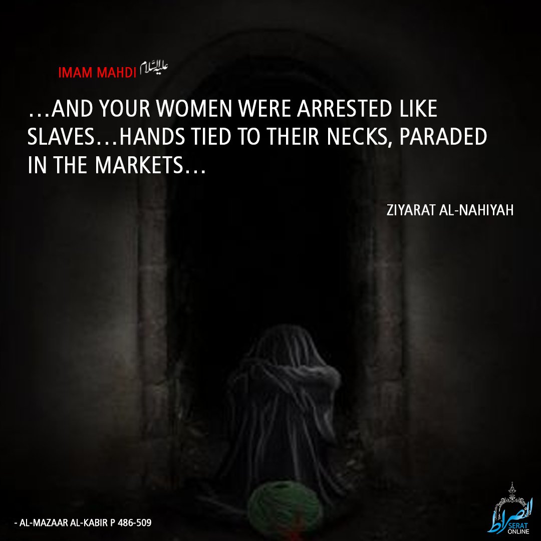SeratOnline's tweet photo. Imam Mahdi (a.t.f.s.):

…and your women were arrested like slaves…hands tied to their necks, paraded in the markets…

-Ziyarat al-Nahiyah

#ImamMahdi #ImamHussain https://t.co/mgWnCj6HCq