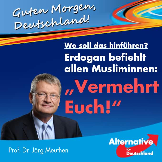 Joerg_Meuthen's tweet photo. Guten Morgen 🇩🇪!
Herr Erdogan erteilt damit den klaren Befehl, den Islam über die Geburtenzahlen weiterzuverbreiten.
Zeit, diesem Mann endlich Paroli zu bieten!
#AfD 
➡️  https://t.co/pFQuhK7doS https://t.co/QRvTiJ0oDS