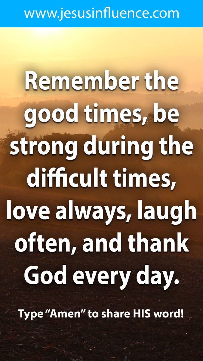 jesus_influence's tweet photo. Remember the good times, be strong during the difficult times, love always, laugh often, and thank God every day. #faith #love #hope #jesus #christ #jesusinfluence.com https://t.co/3bkFnpj2YU