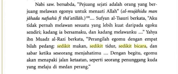 "Pejuang (sejati) adlh org yg berjuang melawan egonya agar menaati Allah" (Hadis) "Perangilah egomu dg 4 pedang: sedikit makan, sedikit tidur, sedikit bicara, dan sabar ketika seseorg menjahatimu" (Sufyan ats-Tsawri)