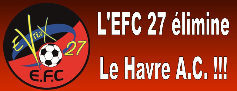 C'est L'EXPLOIT !!! Le plus gros exploit de l'histoire de l'EFC 27 qui vient d'éliminer Le Havre A.C. en Coupe de France !!!