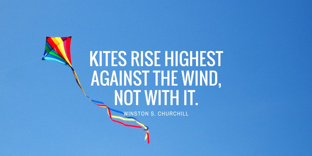evanpdunn's tweet photo. "Kites rise highest against the wind, not with it."
#Churchill

#quotes #wisdom https://t.co/n1FND9rdEq