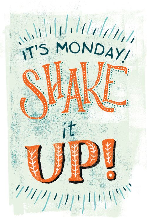 "It's Monday - Shake it up!" #MondayMotivation