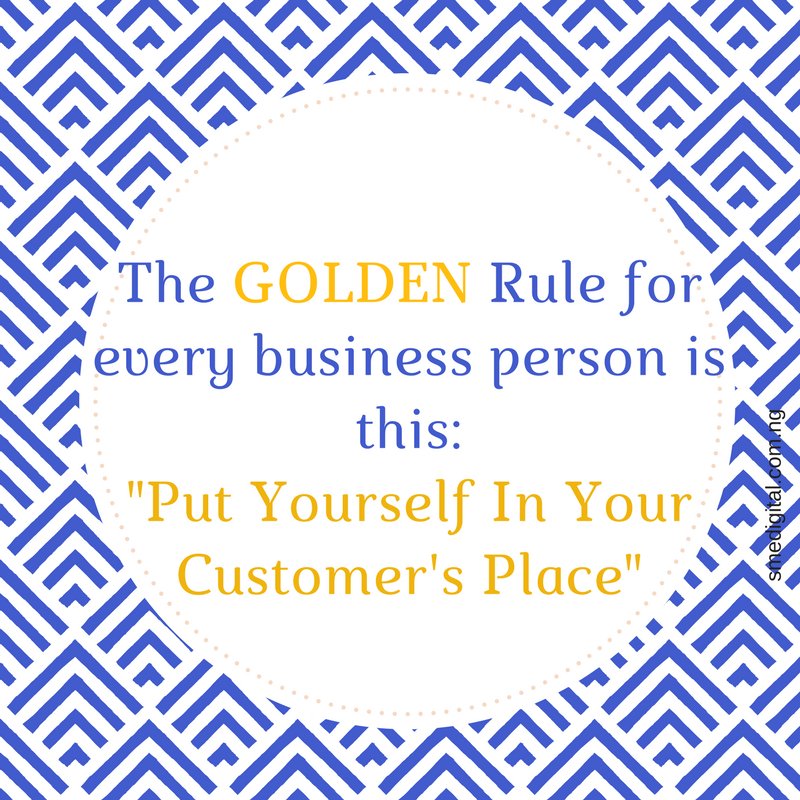 Always see yourself as the customer in every business you do - check smedigital.com.ng to see how we can be of help to your business growth. #smedigital #business #sme