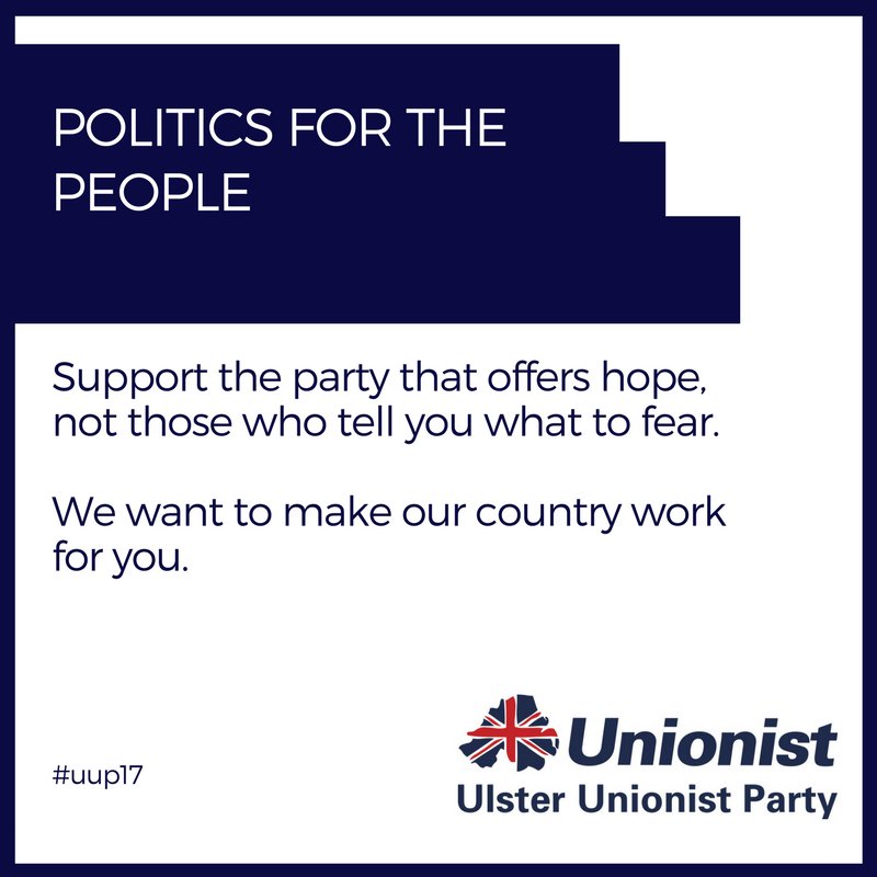 Support the party that offers hope, not those who tell you what to fear. We want to make our country work for you. #UUP17