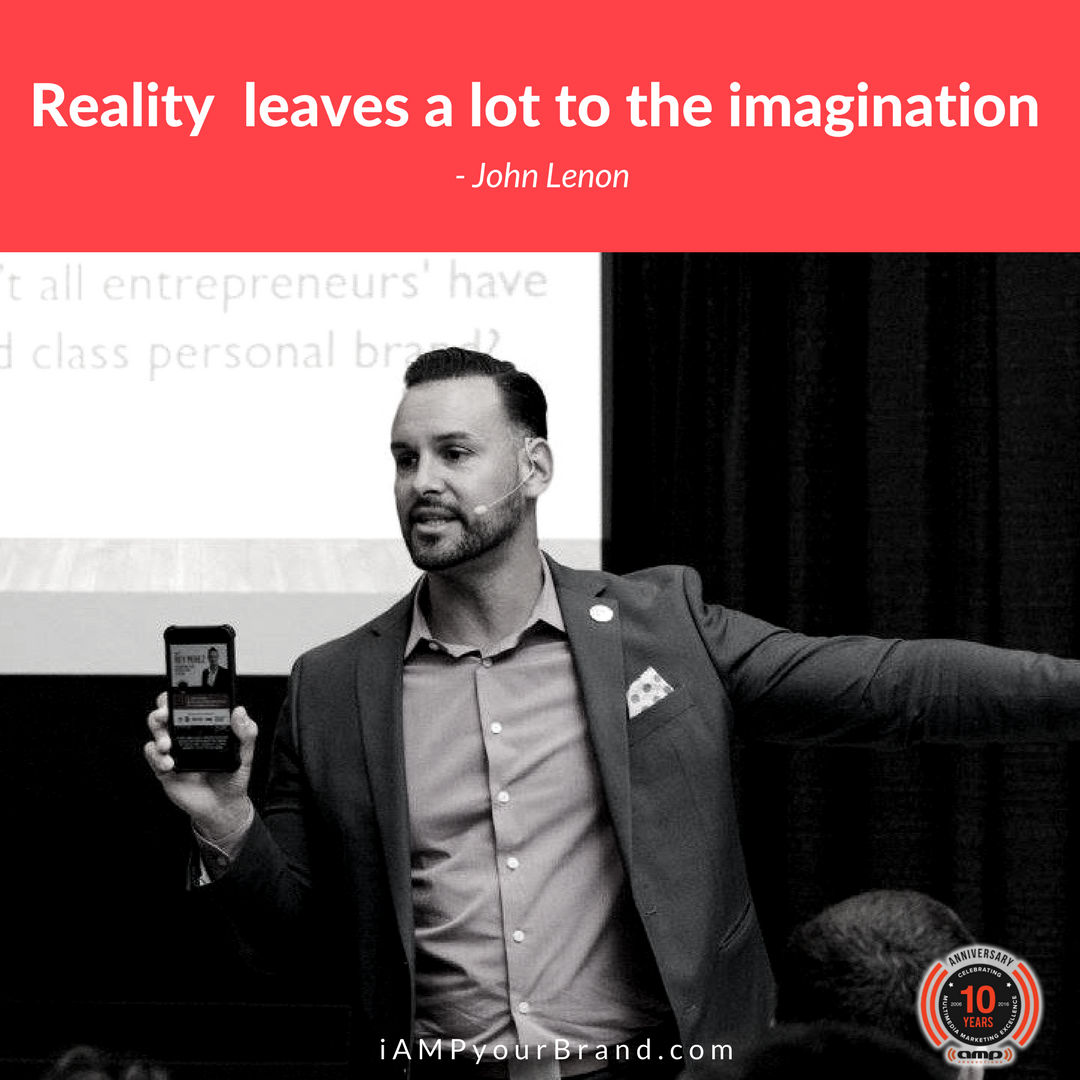 Reality leaves a lot to the imagination. - John Lenon #BrandingExpert #iAMPyourbrand