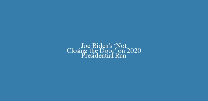 AgitativeCom's tweet photo. Joe Biden’s ‘Not Closing the Door’ on 2020 Presidential Run #Joe Biden #Not Closing https://t.co/LKzlC7zBZq https://t.co/FYWI9WY5sF