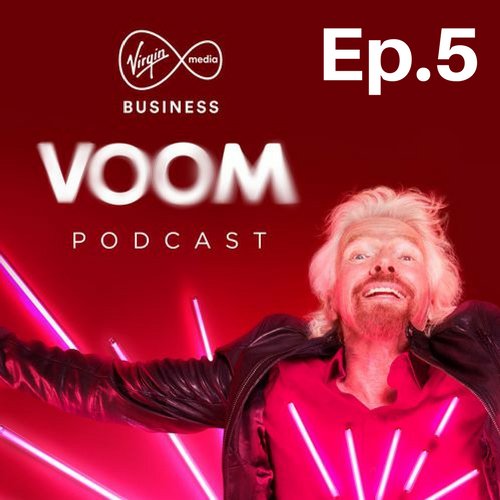 Virgin Media Business. VOOM Podcast Episode 5
