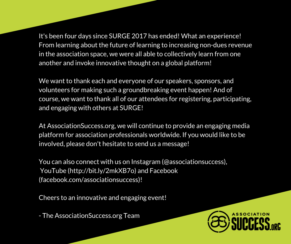sidecarglobal's tweet photo. Wow! #SURGE2017 flew by! We want to thank each and every one of our speakers, sponsors, volunteers, and attendees for making this groundbreaking event happen! We'll continue to be an engaging platform for #assnprofs worldwide! Cheers to an awesome event! #assnchat https://t.co/lvOYmResnD