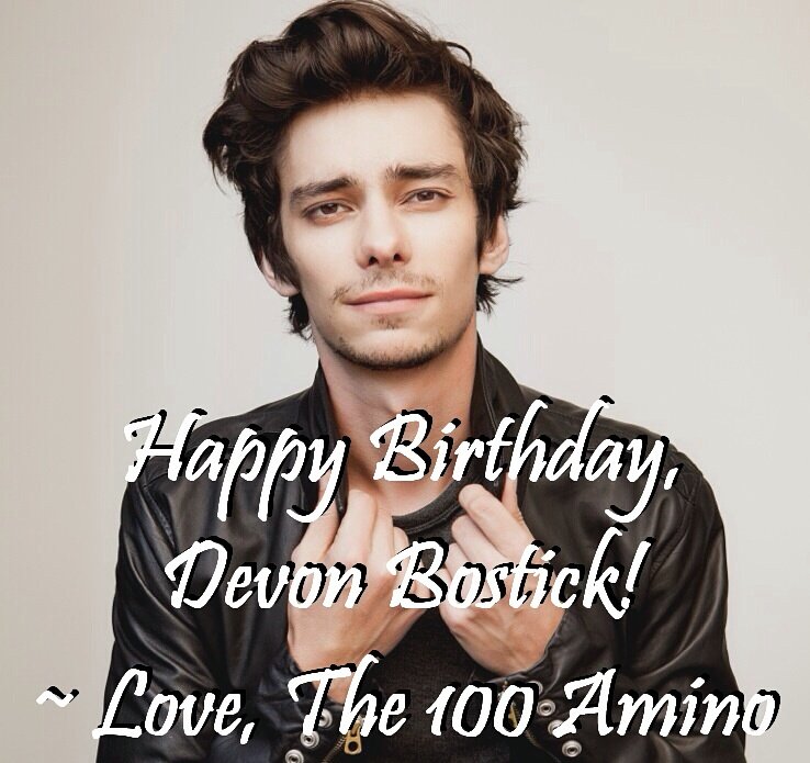 Happy Birthday, Devon Bostick!! From everyone in The 100 Amino community, we hope you have an amazing birthday!    