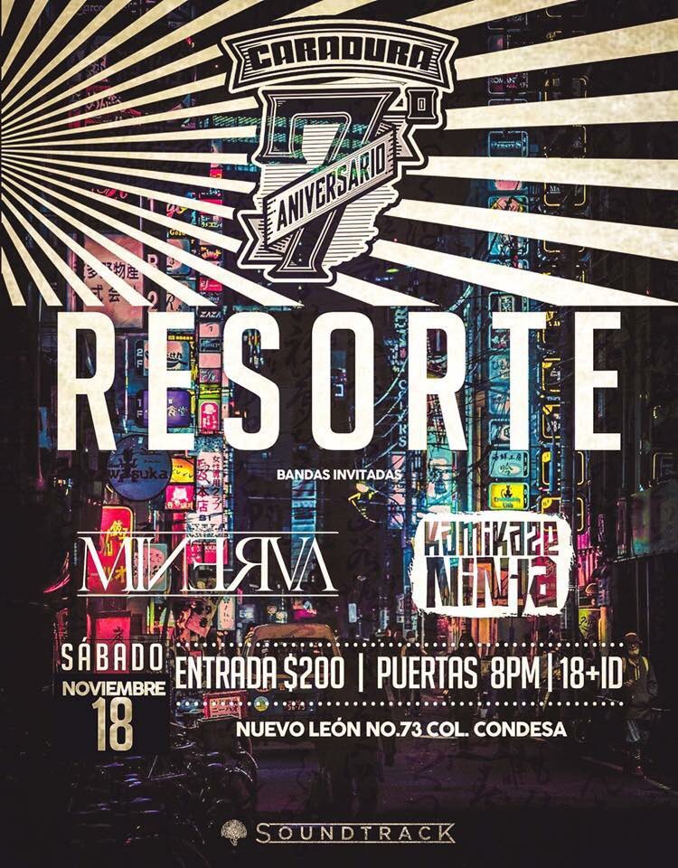 ¿Ya tienen sus boletos para REEE SOOOR TEEE?
¡Disponibles en boletoscaradura@gmail.com y físicamente en Ignacio Allende 133, Col. Clavería!
Invitados: Minerva y Kamikaze Ninja

Resorte #Caradura7Años
Presentados por Soundtrack.