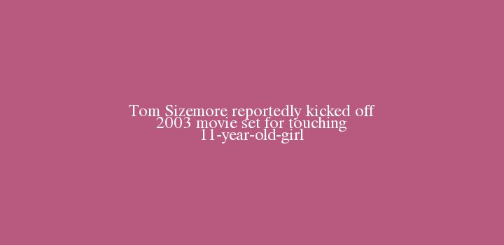 AgitativeCom's tweet photo. Tom Sizemore reportedly kicked off 2003 movie set for touching 11-year-old-girl #Tom Sizemore # https://t.co/nV5S0IrLpQ https://t.co/PEMrCjQTHA