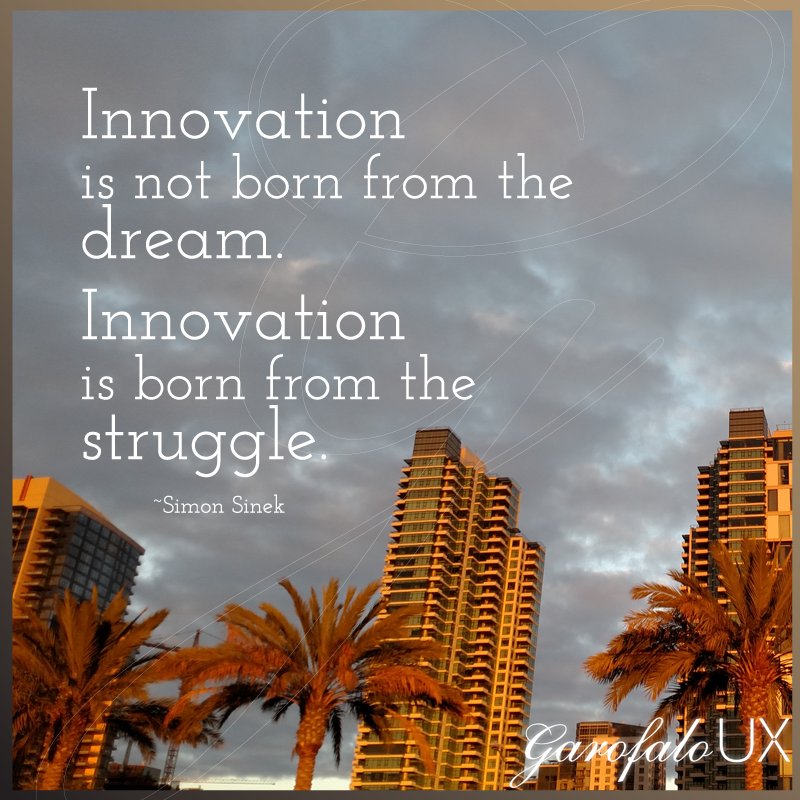 GarofaloUX's tweet photo. "Innovation is not born from the dream. Innovation is born from the struggle." ~Simon Sinek #inspiration #motivation #innovation https://t.co/hy2BakQx2O