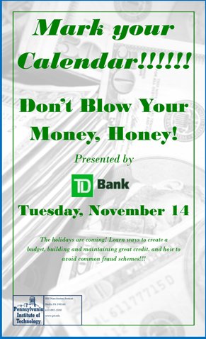 TODAY! Tue, Nov 14 - 12:30pm - 1:30 pm 
FInancial Literacy workshop on multiple topics presented by TD Bank. 
Please plan to attend!