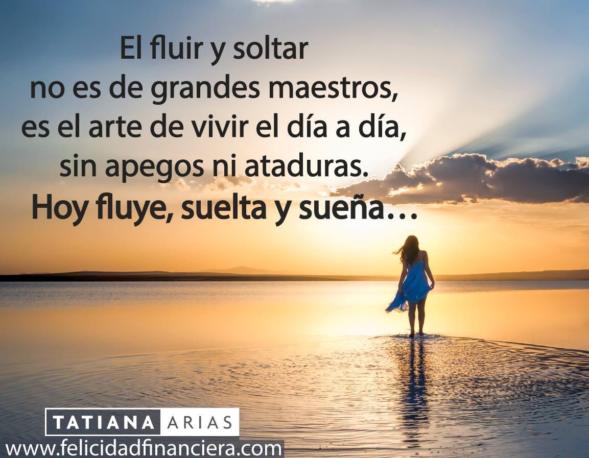 Te propongo que hoy Fluyas, Sueltes y Sueñes :)

felicidadfinanciera.com
#TatianaArias #FelicidadFinanciera