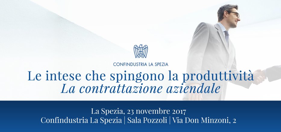 Giovedì 23 Novembre 2017 
c/o Confindustria La Spezia, Sala Pozzoli

Le intese che spingono la produttività
La contrattazione aziendale

SCARICA IL PROGRAMMA QUI -&gt; goo.gl/YLdTWa