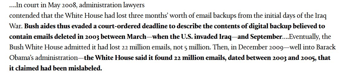 20. Some of the BUSH ADMINISTRATION's 22 MILLION "deleted" EMAILS were found in 2009, during Barack Obama's administration.  http://www.motherjones.com/kevin-drum/2016/09/you-want-real-email-scandal-take-look-back-bush-cheney-white-house/#