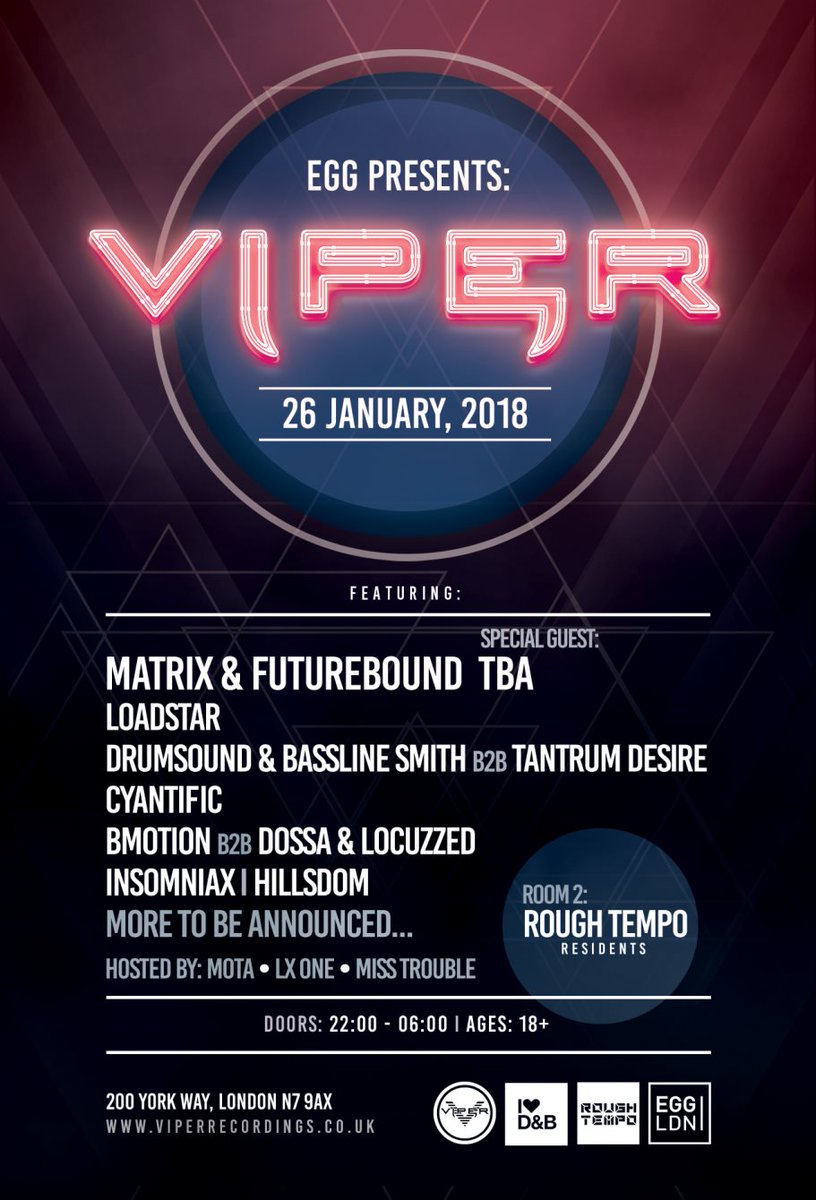 #VIPER 26.01.2018 <a href="/Egg_Club_London/">Egg London</a> 🐍🥚
<a href="/matrixandfuture/">Matrix & Futurebound</a> + Special Guest <a href="/Loadstar/">Loadstar</a> @dnblinesmith <a href="/TantrumDesireUK/">Tantrum Desire</a> <a href="/Cyantific3000/">.</a> <a href="/HybridMindsDNB/">Hybrid Minds</a> <a href="/BMotionUK/">BMotionUK</a> @DossaLocuzzed @insomniax_dnb <a href="/hillsdommusic/">Hillsdom</a> #Mota <a href="/LX_ONE/">LX ONE</a> @MissTroubleMc + R2: <a href="/RoughTempo/">Rough Tempo</a> Tix 🎟️ bit.ly/2zCNKPW