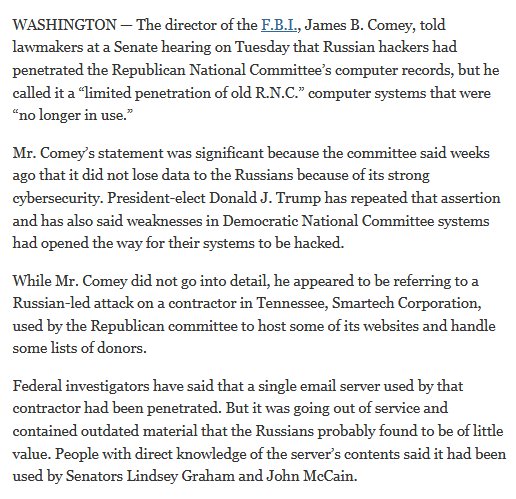 24. Here's the Kicker: The New York Times has confirmed that Russia DID hack the RNC. Per Republican Comey, the hacked emails were supposedly just some "OLD STUFF" hosted by .... wait for it... SMARTECH!!!!  https://www.nytimes.com/2017/01/10/us/politics/russia-hack-hearing-clapper-rogers-brennan.html