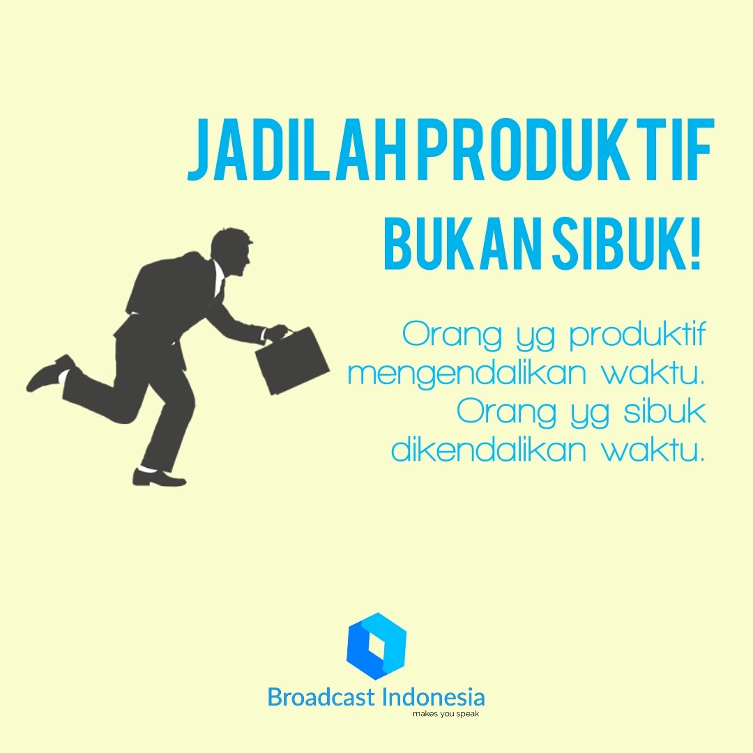 Ingat, sibuk bukan berarti produktif. Selamat pagi Indonesia! #BroadcastIndonesia