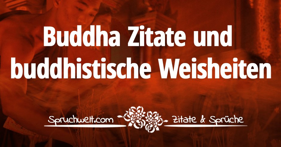 Spruchwelt Zitate Spruche On Twitter Inspirierend Schone Buddha Zitate Und Buddhistische Weisheiten Https T Co 9ed5vr304x