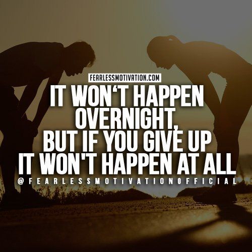 Fearless Motivation on X: It won't happen overnight but if you GIVE UP  it will never happen at all!    / X