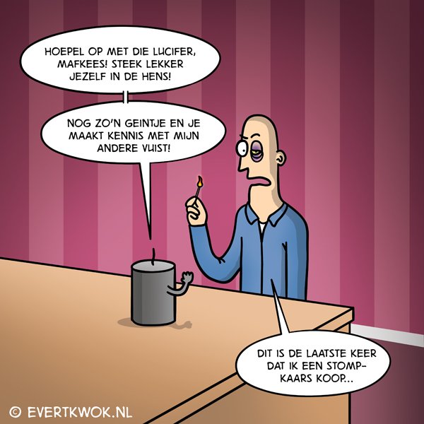 Hoepel op met die lucifer mafkees!