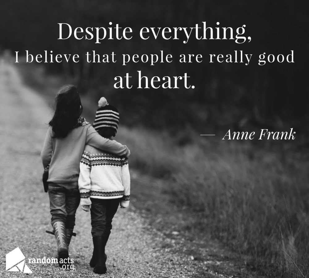 RandomActsOrg's tweet photo. Despite everything, I believe that people are really good at heart. 
#AnneFrank #good #kindnessquotes https://t.co/DkEYdqDINk