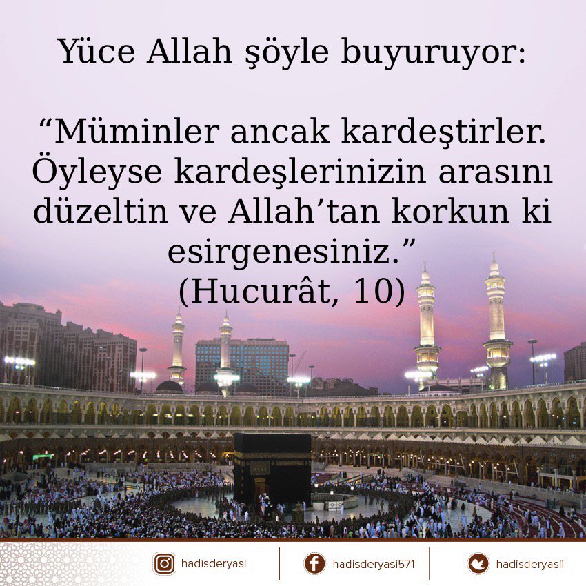 Yüce Allah şöyle buyuruyor: 

“Müminler ancak kardeştirler. Öyleyse kardeşlerinizin arasını düzeltin ve Allah’tan korkun ki esirgenesiniz.”
(Hucurât, 10)