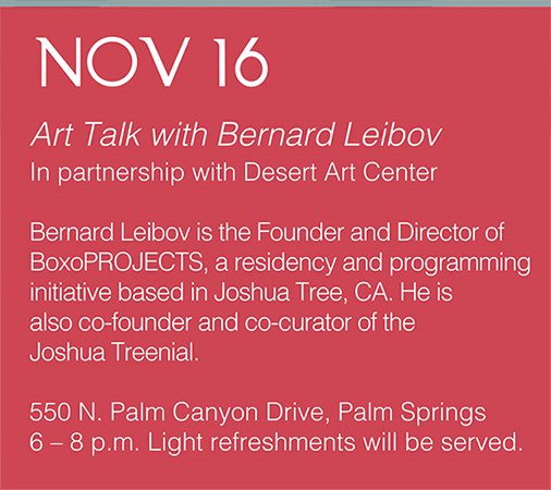Join us for an evening with Bernard as he talks about the impact that the unique hi-desert environment has on BoxoPROJECTS, the Joshua Treenial and the role of contemporary arts in the region going forward.