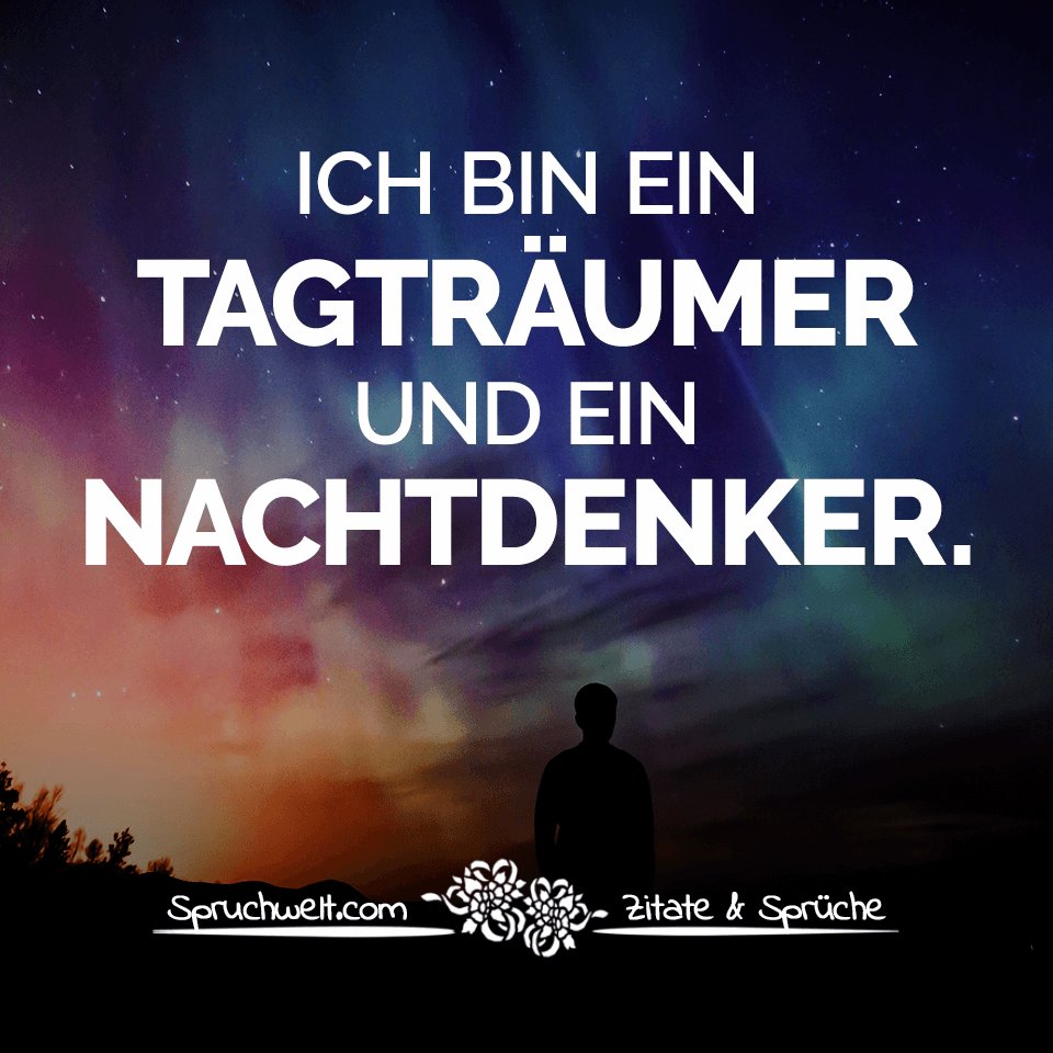 SPRUCHWELT Zitate &amp; Sprüche on Twitter &quot;Ich bin ein Tagträumer und ein Nachtdenker Schöne