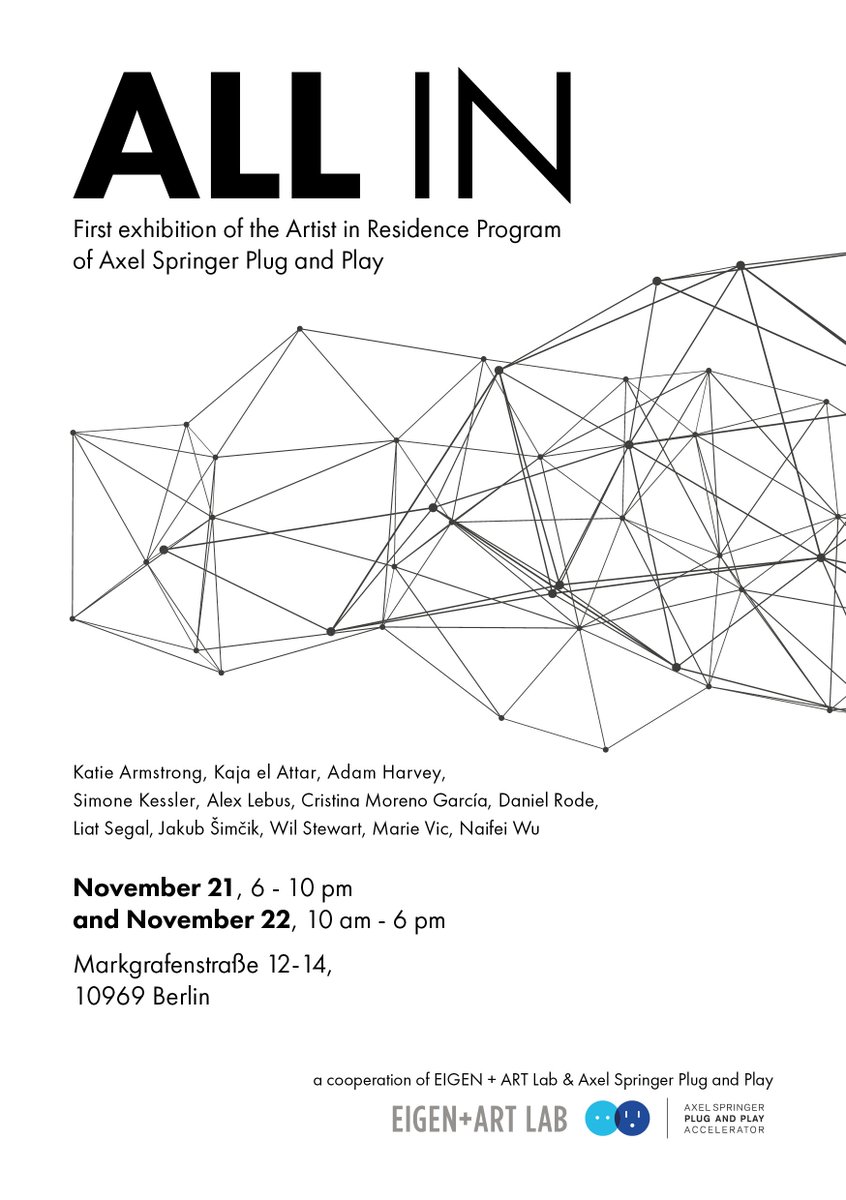EIGEN + ART Lab (@eigenartlab) on Twitter photo WE ARE EXCITED & HOPE TO SEE YOU ALL ON TUESDAY - OPENING: ALL IN
November 21, Markgrafenstrasse 12-14, 6-10 pm
1st exhibitioin of the Artist in Residence Program of Axel Springer Plug and Play with <a href="/eigenartlab/">EIGEN + ART Lab</a> and <a href="/as_pnp/">Axel Springer PnP</a> WE ARE EXCITED & HOPE TO SEE YOU ALL ON TUESDAY - OPENING: ALL IN
November 21, Markgrafenstrasse 12-14, 6-10 pm
1st exhibitioin of the Artist in Residence Program of Axel Springer Plug and Play with <a href="/eigenartlab/">EIGEN + ART Lab</a> and <a href="/as_pnp/">Axel Springer PnP</a>