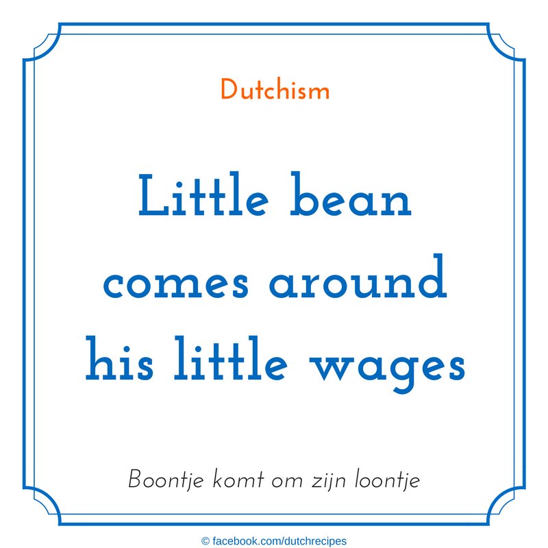 DutchRecipes's tweet photo. 'Little bean comes around his little wages' #dutchism #dunglish #dutchsaying #dutchsayings https://t.co/zseDkg4yLS https://t.co/Zt0mFTbV34
