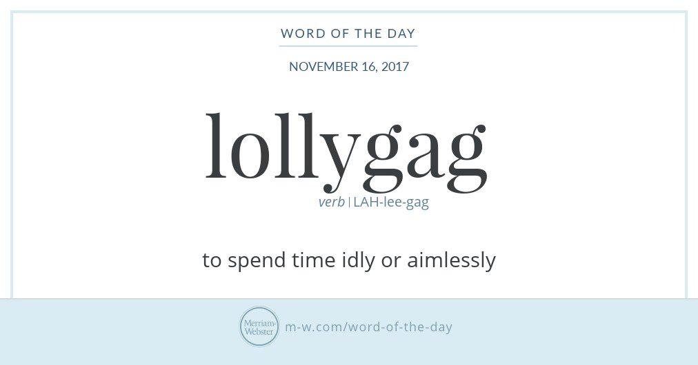MerriamWebster's tweet photo. Good morning! Today's #WordOfTheDay is 'lollygag' https://t.co/McetavUn44 https://t.co/FRM9Jml2NW