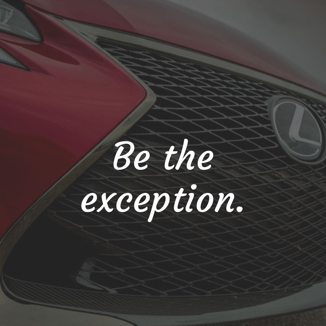 Be the exception.