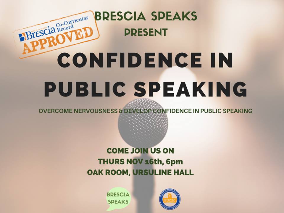 Brescia Speaks Presents: Confidence in Public Speaking. Today, Nov. 16th, 6-7 pm in the Oak Room. Bring a friend!