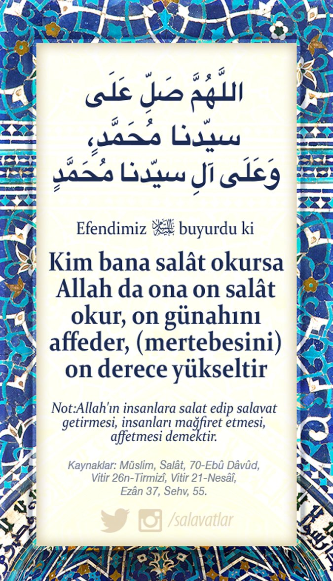 Allâhumme salli Alâ seyyidinâ Muhammedin ve Alâ Âli Seyyidinâ Muhammed

Hadîse göre 1 kez okuyana Allah 10 kez salât eder

Efendimizﷺ: Kim bana bir salâvat getirirse Allah Teala bu yüzden o kimseye on misli salât (mağfiret) eder

10 kez okuyup RT3

Bilgi: