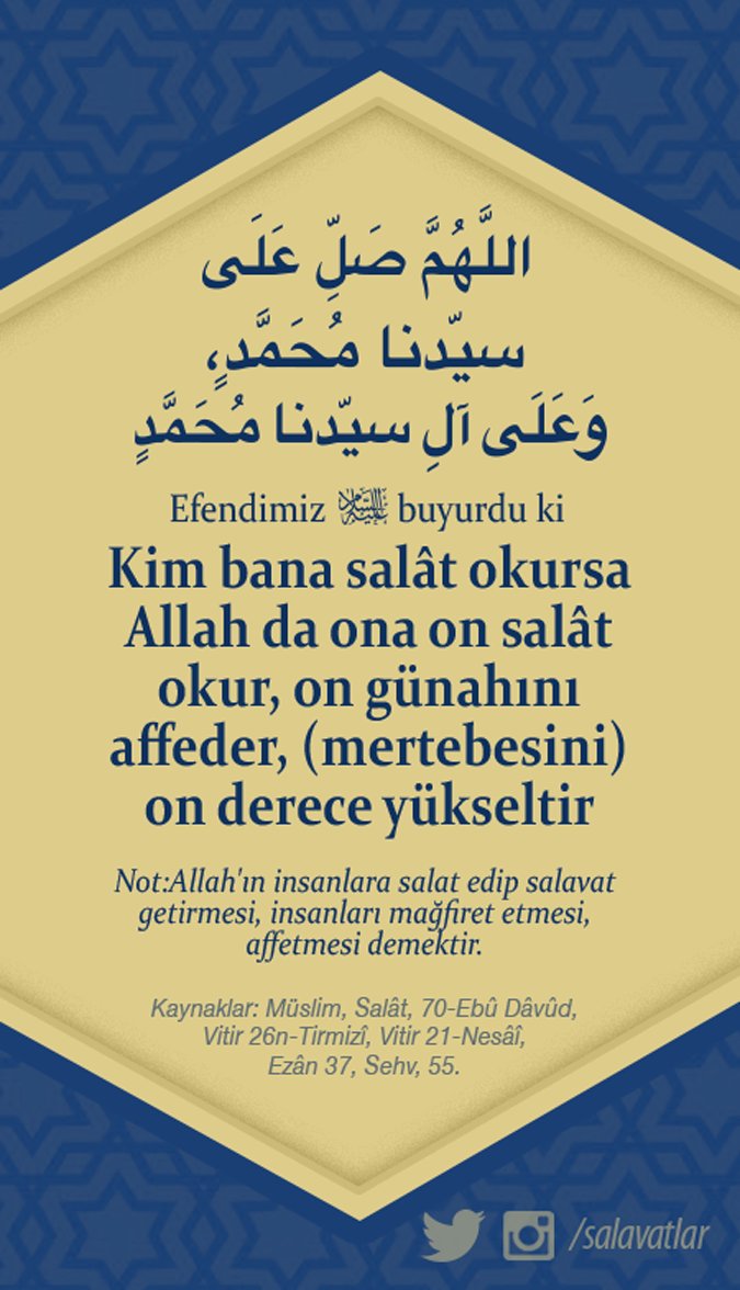 Allâhumme salli Alâ seyyidinâ Muhammedin ve Alâ Âli Seyyidinâ Muhammed

Hadîse göre 1 kez okuyana Allah 10 kez salât eder

Efendimizﷺ: Kim bana bir salâvat getirirse Allah Teala bu yüzden o kimseye on misli salât (mağfiret) eder

10 kez okuyup RT*

Bilgi: