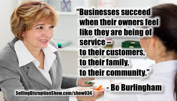 Businesses succeed when their owners feel like they are being of service – to their customers, their family, their community. <a href="/BoBurlingham/">Bo Burlingham</a>
