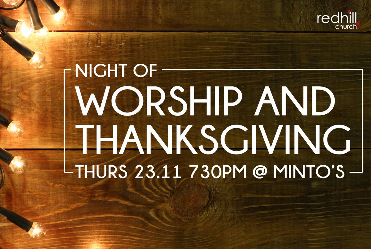 "I

Night of worship and thanksgiving! Come share something you’re thankful for, and bring dessert or supper to share. Thurs 23 Nov, 7.30pm at the Minto's .