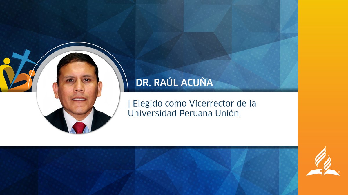 Dr. Raúl Acuña, elegido como Vicerrector de la Universidad Peruana Unión. #JuntaUPN