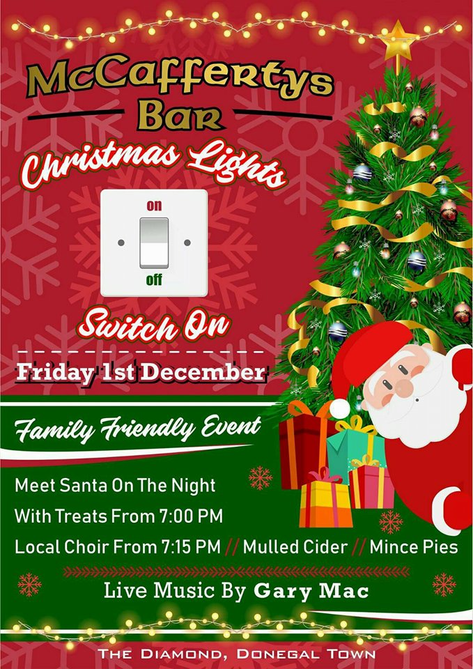 Join us at McCaffertys Bar from 7pm on Friday, December 1st for our Christmas Lights Switch on Event.
A fun-filled event for the whole family.

What to Expect:

Meet Santa
Local Choir
Mulled Cider
Mince Pies
Treats for the Kids
Music on the Evening